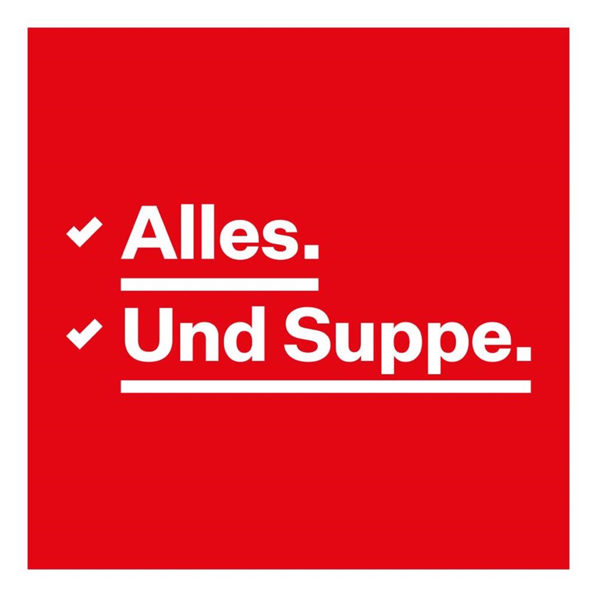 Alles. Und Suppe.